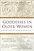 Goddesses in Older Women:: Archetypes in Women Over Fifty