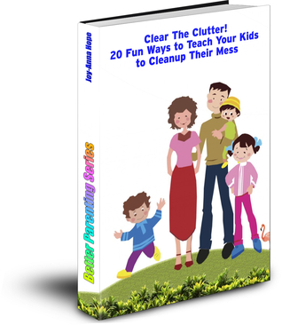 Clear The Clutter! 20 Fun Ways to Teach Your Kids to Cleanup Their Mess (Better Parenting)