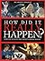 How Did it Really Happen?: Decide for Yourself What to Believe About 150 Intriguing Historical Mysteries