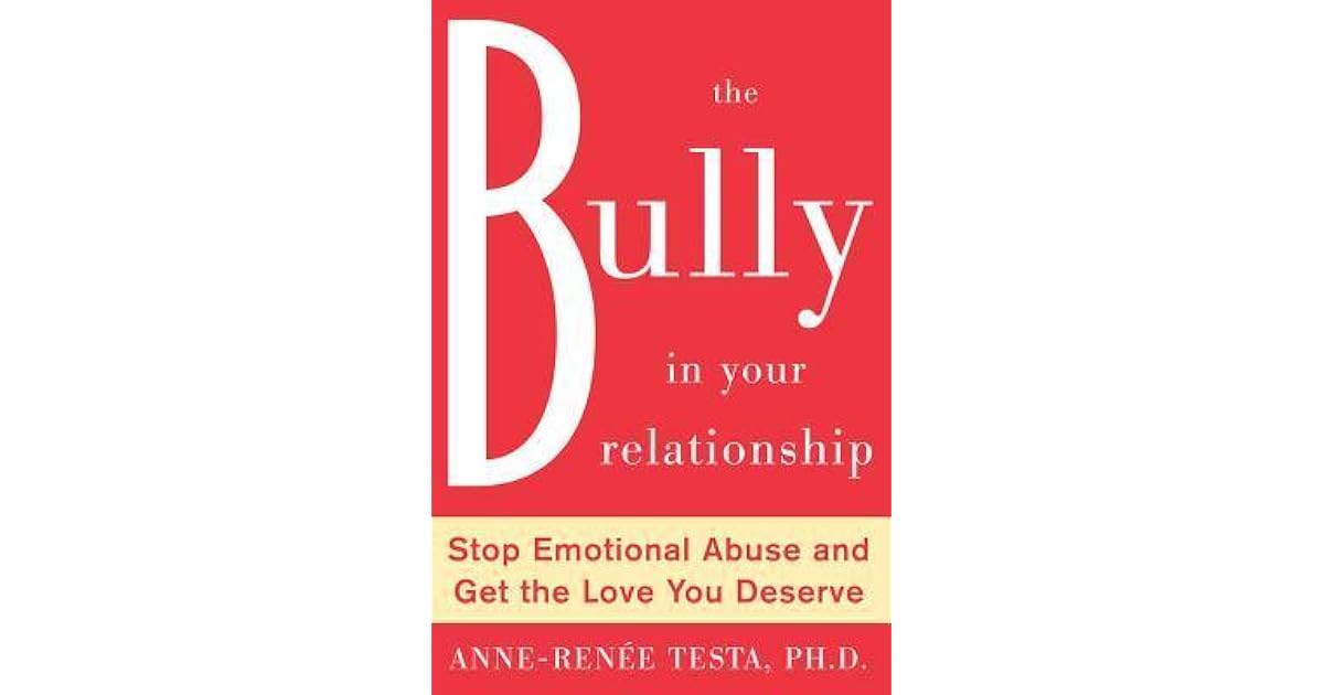 The Bully in Your Relationship Stop Emotional Abuse and Get the Love