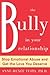The Bully in Your Relationship: Stop Emotional Abuse and Get the Love You Deserve