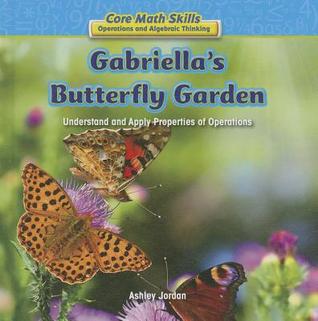 Gabriella's Butterfly Garden: Understand and Apply Properties of Operations (Core Math Skills: Operations and Algebraic Thinking)