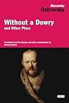 Without a Dowry and Other Plays by Aleksandr Ostrovsky