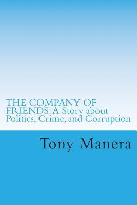 The Company of Friends: A Story About Politics, Crime and Corruption