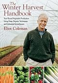 The Winter Harvest Handbook: Four Season Vegetable Production Using Deep-Organic Techniques and Unheated Greenhouses