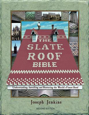 The Slate Roof Bible: Understanding, Installing, and Restoring the World's Finest Roof