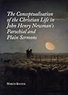 The Conceptualisation of the Christian Life in John Henry Newman's Parochial and Plain Sermons