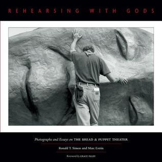 Rehearsing with Gods: Photographs and Essays on the Bread & Puppet Theater