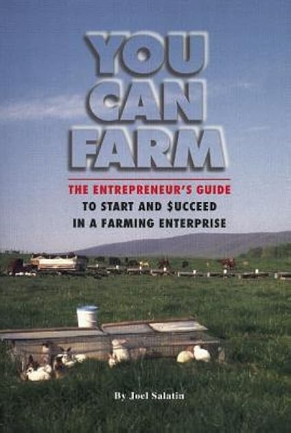 You Can Farm: The Entrepreneur's Guide to Start & Succeed in a Farming Enterprise