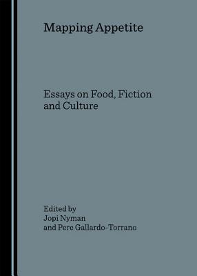 Mapping Appetite: Essays on Food, Fiction and Culture
