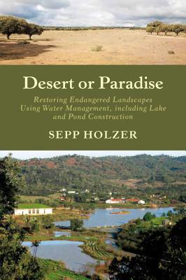 Desert or Paradise: Restoring Endangered Landscapes Using Water Management, Including Lake and Pond Construction (Paperback)