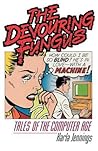 The Devouring Fungus: Tales of the Computer Age The Devouring Fungus: Tales of the Computer Age