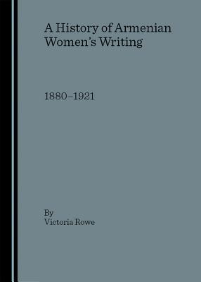 A History of Armenian Women's Writing: 1880-1922 (Hardcover)