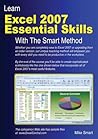 Learn Excel 2007 Essential Skills with The Smart Method: Courseware tutorial for self-instruction to beginner and intermediate level Learn Excel 2007 Essential Skills with The Smart Method: Courseware tutorial for self-instruction to beginner and intermediate level