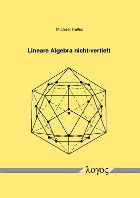 Lineare Algebra nicht-vertieft: inklusive 129 Aufgaben mit ausf|hrlichen Lösungen (German Edition)