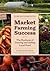 Market Farming Success: The Business of Growing and Selling Local Food, 2nd Editon