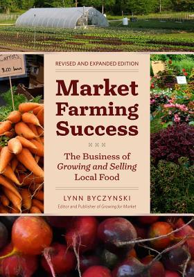 Market Farming Success: The Business of Growing and Selling Local Food, 2nd Editon (Paperback)