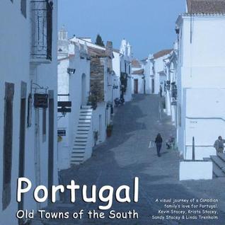Portugal - Old Towns of the South: A visual journey of a Canadian family's love for Portugal.