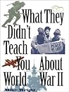 What They Didn't Teach You About World War II
