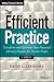 The Efficient Practice: Transform and Optimize Your Financial Advisory Practice for Greater Profits