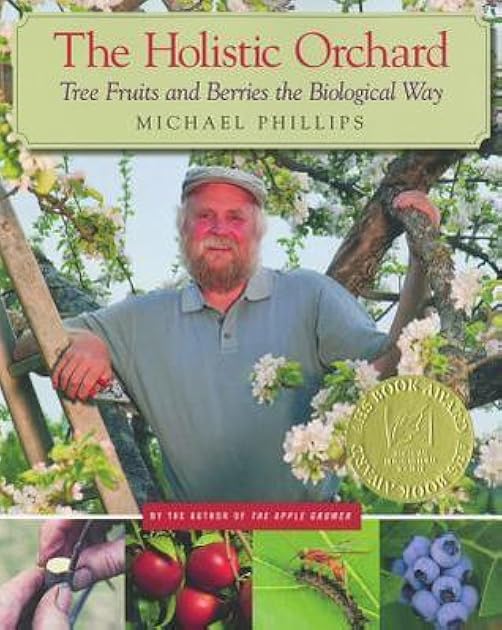 The Holistic Orchard: Tree Fruits and Berries the Biological Way