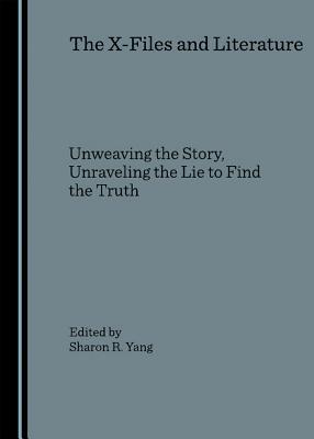 The X-Files and Literature: Unweaving the Story, Unraveling the Lie to Find the Truth (Hardcover)
