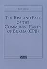 The Rise And Fall Of The Communist Party Of Burma (CPB)