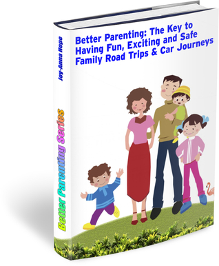 Better Parenting: The Key to Having Fun, Exciting and Safe Family Road Trips & Car Journeys