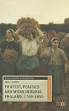 Protest, Politics and Work in Rural England, 1700-1850 (Social History in Perspective, 11)