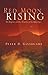 Red Moon Rising - The Rapture and the Timeline of the Apocalypse by Peter D. Goodgame