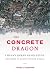 The Concrete Dragon by Thomas J. Campanella