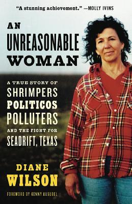 An Unreasonable Woman: A True Story of Shrimpers, Politicos, Polluters, and the Fight for Seadrift, Texas (Paperback)