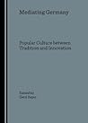 Mediating Germany: Popular Culture between Tradition and Innovation