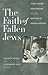 The Faith of Fallen Jews by David N. Myers