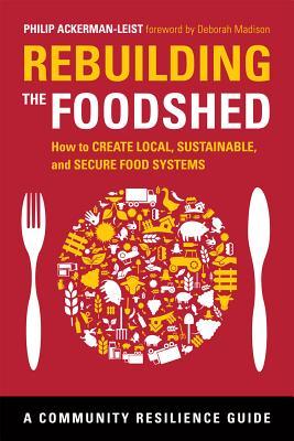 Rebuilding the Foodshed: How to Create Local, Sustainable, and Secure Food Systems (Paperback)
