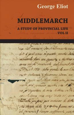 The Works Of George Eliot - Middlemarch A Stufy Of Provincial Life - Vol II