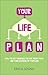 Your Life Plan: How to set yourself on the right path and take charge of your life