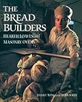 The Bread Builders: Hearth Loaves and Masonry Ovens 