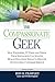 The Compassionate Geek: How Engineers, IT Pros, and Other Tech Specialists Can Master Human Relations Skills to Deliver Outstanding Customer Service