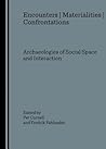 Encounters | Materialities | Confrontations: Archaeologies of Social Space and Interaction