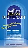The Complete Dream Dictionary: A Bedside Guide to Knowing What Your Dreams Mean