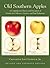 Old Southern Apples: A Comprehensive History and Description of Varieties for Collectors, Growers, and Fruit Enthusiasts, 2nd Edition