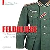 Feldbluse: The German Army Field Tunic 1933-45