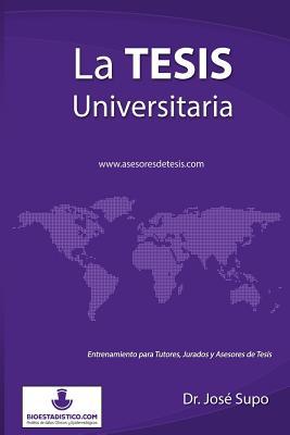 La tesis universitaria: Entrenamiento Para Tutores, Jurados Y Asesores De Tesis (Spanish Edition)