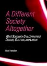 A Different Society Altogether: What Sociology Can Learn from Deleuze, Guattari, and Latour A Different Society Altogether: What Sociology Can Learn from Deleuze, Guattari, and Latour