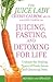 Juicing, Fasting, and Detoxing for Life by Cherie Calbom