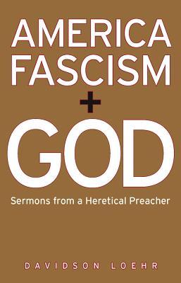 America, Fascism, And God: Sermons from a Heretical Preacher (Paperback)