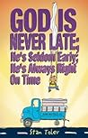 God Is Never Late; He's Seldom Early; He's Always Right On Time