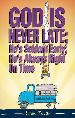 God Is Never Late; He's Seldom Early; He's Always Right On Time (Paperback)