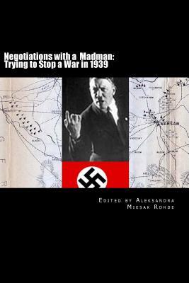 Negotiations with a Madman: Trying to Stop a War in 1939